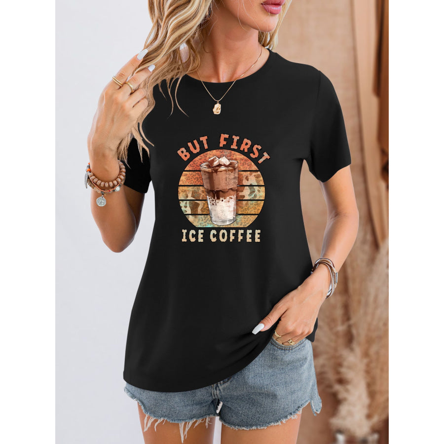 BUT FIRST ICE COFFEE Round Neck T - Shirt Black / S Apparel and Accessories