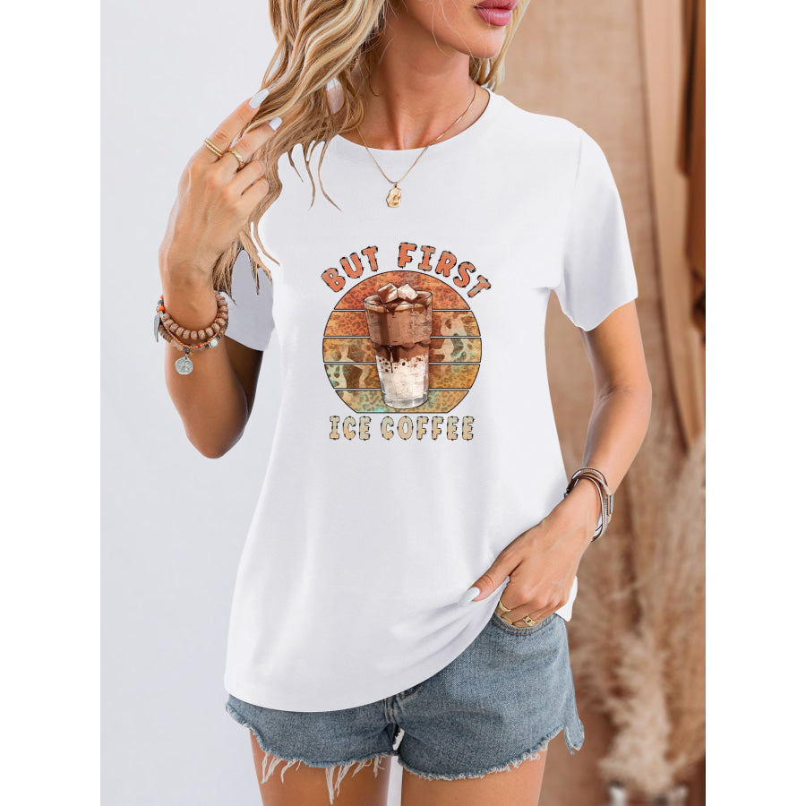 BUT FIRST ICE COFFEE Round Neck T - Shirt White / S Apparel and Accessories