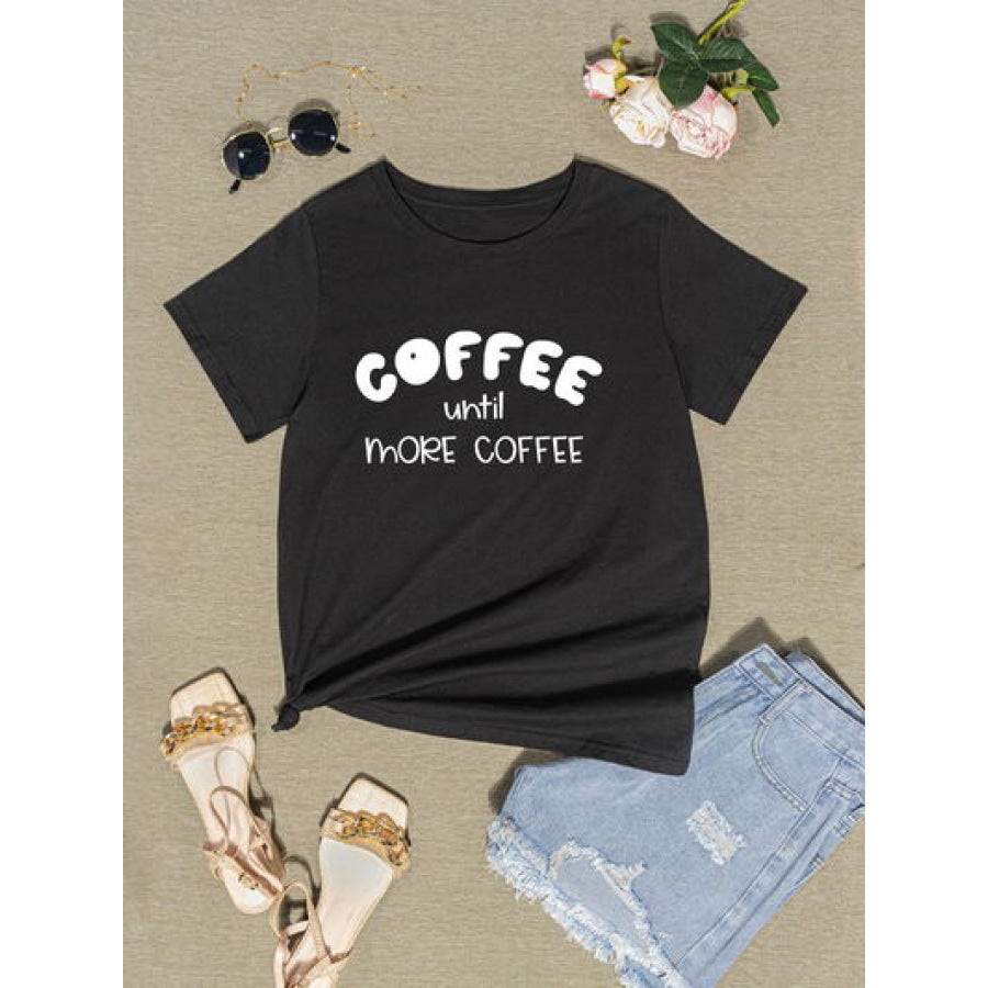 COFFEE UNTIL MORE Round Neck T - Shirt Apparel and Accessories