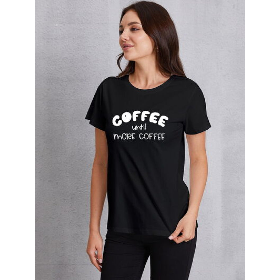 COFFEE UNTIL MORE Round Neck T - Shirt Black / S Apparel and Accessories
