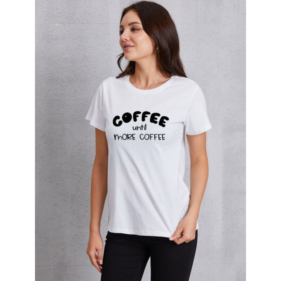 COFFEE UNTIL MORE Round Neck T - Shirt White / S Apparel and Accessories