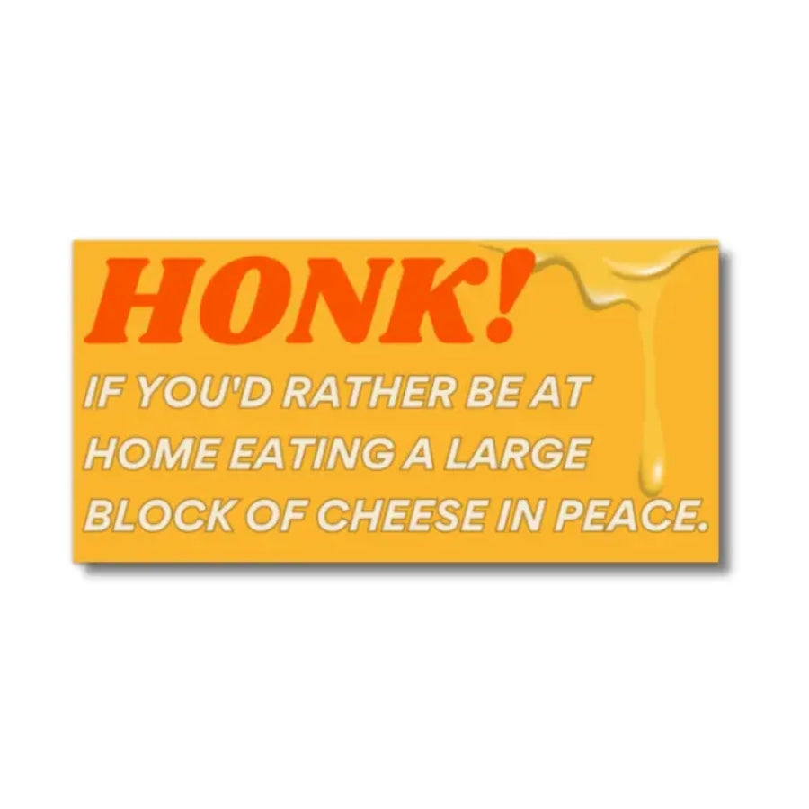 Honk if you’d rather be at home eating a Large Block of Cheese in Peace Bumper Sticker Bumper Stickers