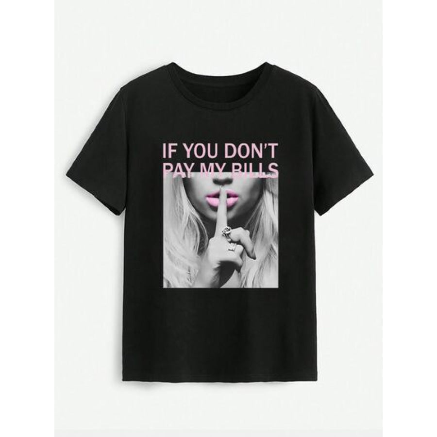 IF YOU DON’T PAY MY BILLS Round Neck T - Shirt Black / S Apparel and Accessories