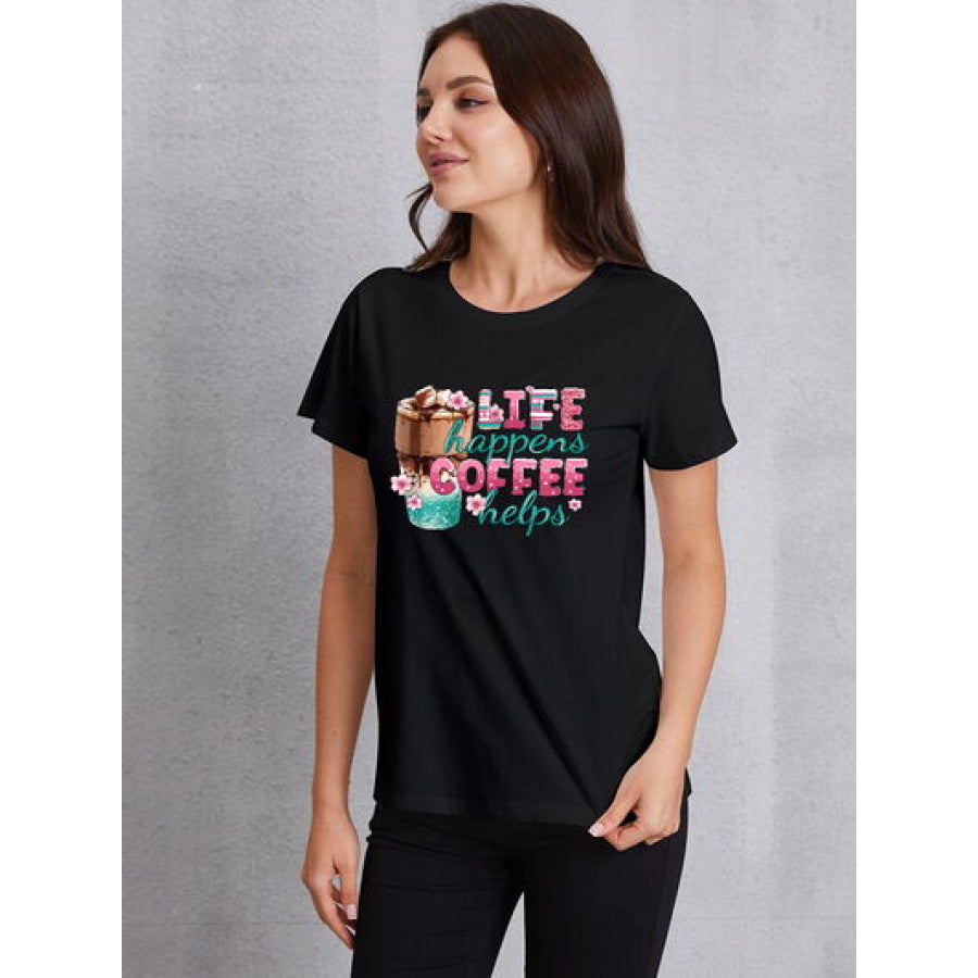 LIFE HAPPENS COFFEE HELPS Round Neck T - Shirt Black / S Apparel and Accessories