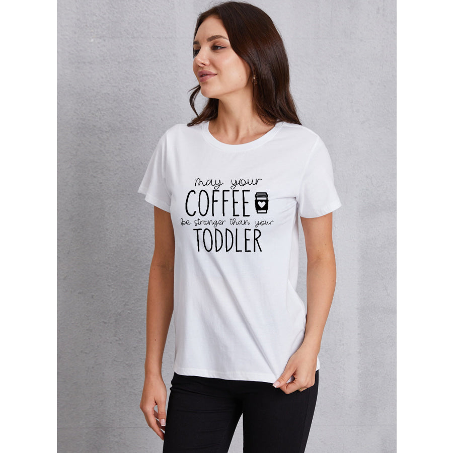MAY YOUR COFFEE BE STRONGER THAN YOUR TODDLER Round Neck T - Shirt White / S Apparel and Accessories