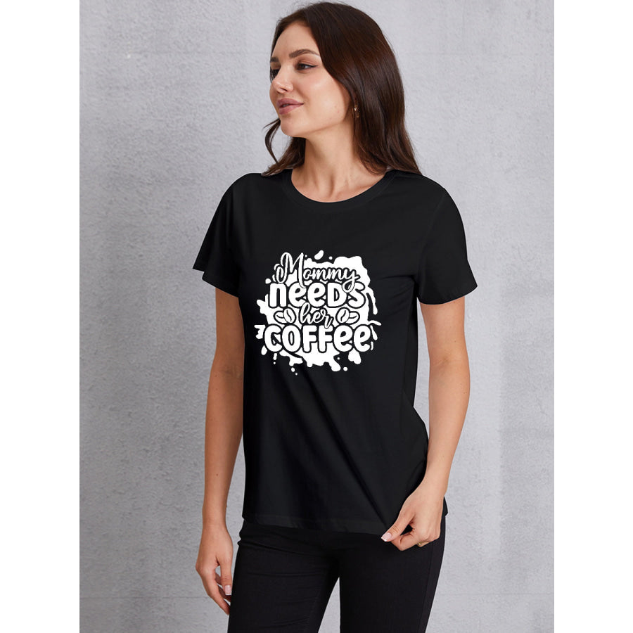 MOMMY NEEDS HER COFFEE Round Neck T - Shirt Black / S Apparel and Accessories