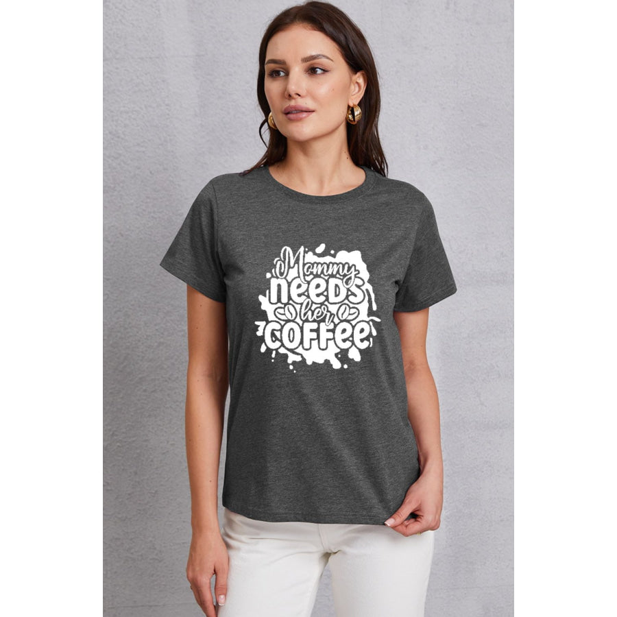 MOMMY NEEDS HER COFFEE Round Neck T - Shirt Charcoal / S Apparel and Accessories