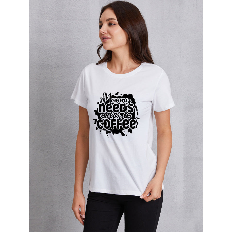 MOMMY NEEDS HER COFFEE Round Neck T - Shirt White / S Apparel and Accessories