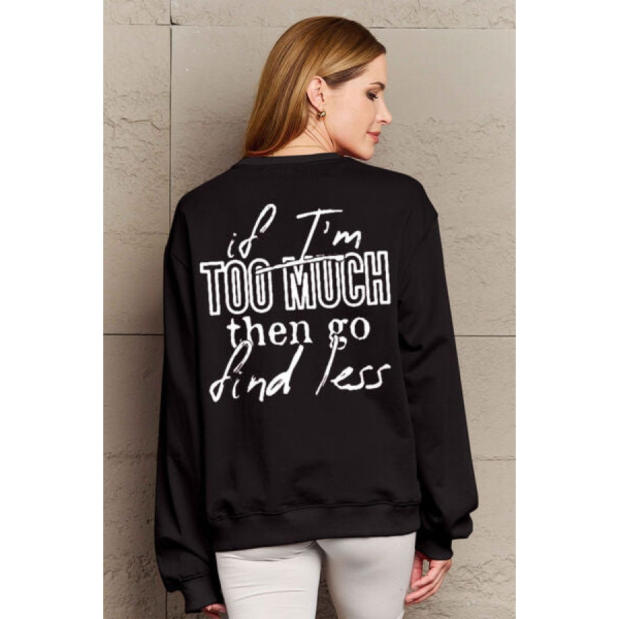 Simply Love Full Size IF I’M TOO MUCH THEN GO FIND LESS Round Neck Sweatshirt Black / S Clothing