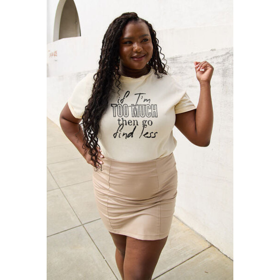 Simply Love Full Size IF I’M TOO MUCH THEN GO FIND LESS Round Neck T-Shirt Clothing