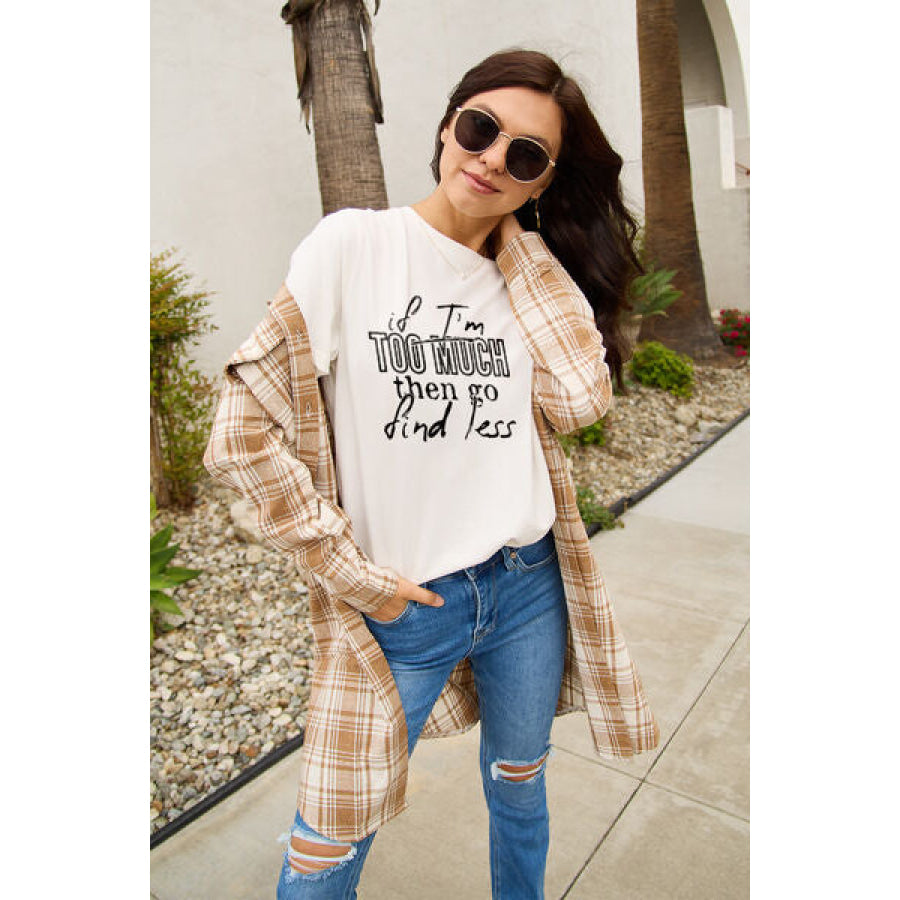 Simply Love Full Size IF I’M TOO MUCH THEN GO FIND LESS Round Neck T-Shirt White / S Clothing