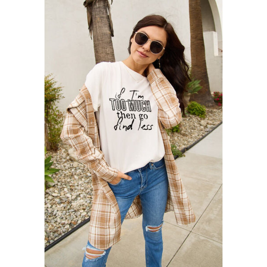 Simply Love Full Size IF I’M TOO MUCH THEN GO FIND LESS Round Neck T-Shirt White / S Clothing