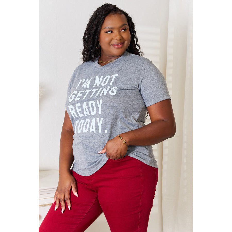 Simply Love I’M NOT GETTING READY TODAY Graphic T-Shirt Apparel and Accessories