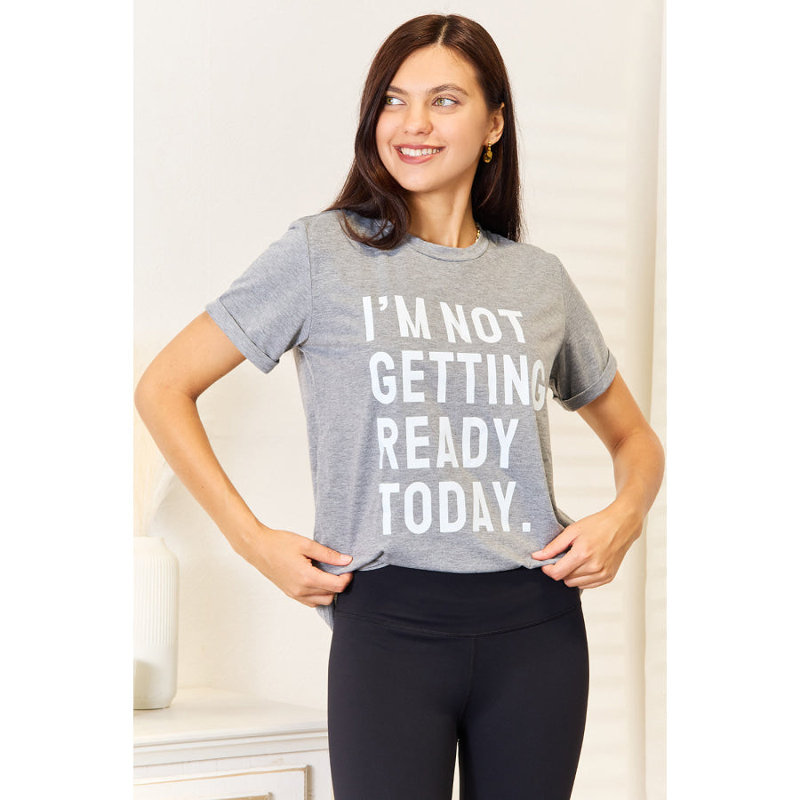 Simply Love I’M NOT GETTING READY TODAY Graphic T-Shirt Apparel and Accessories