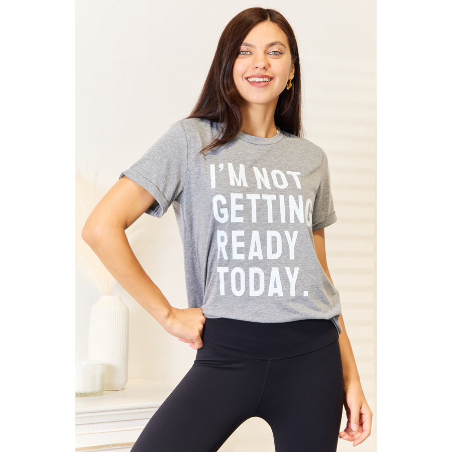 Simply Love I’M NOT GETTING READY TODAY Graphic T-Shirt Apparel and Accessories