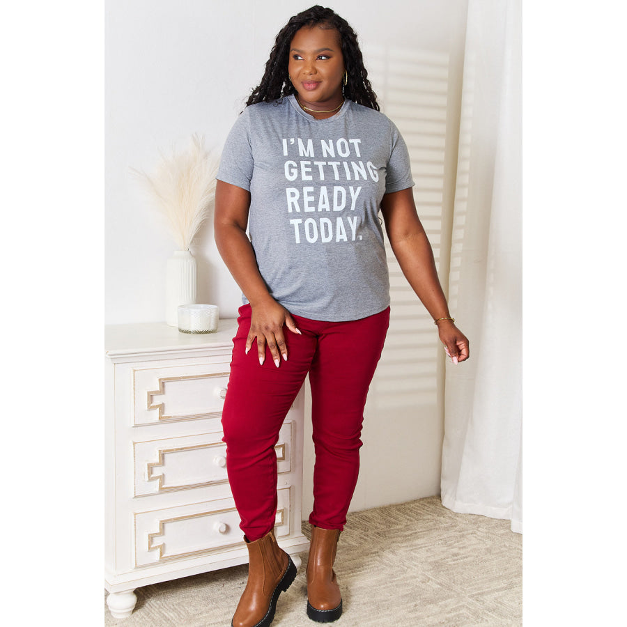 Simply Love I’M NOT GETTING READY TODAY Graphic T-Shirt Apparel and Accessories