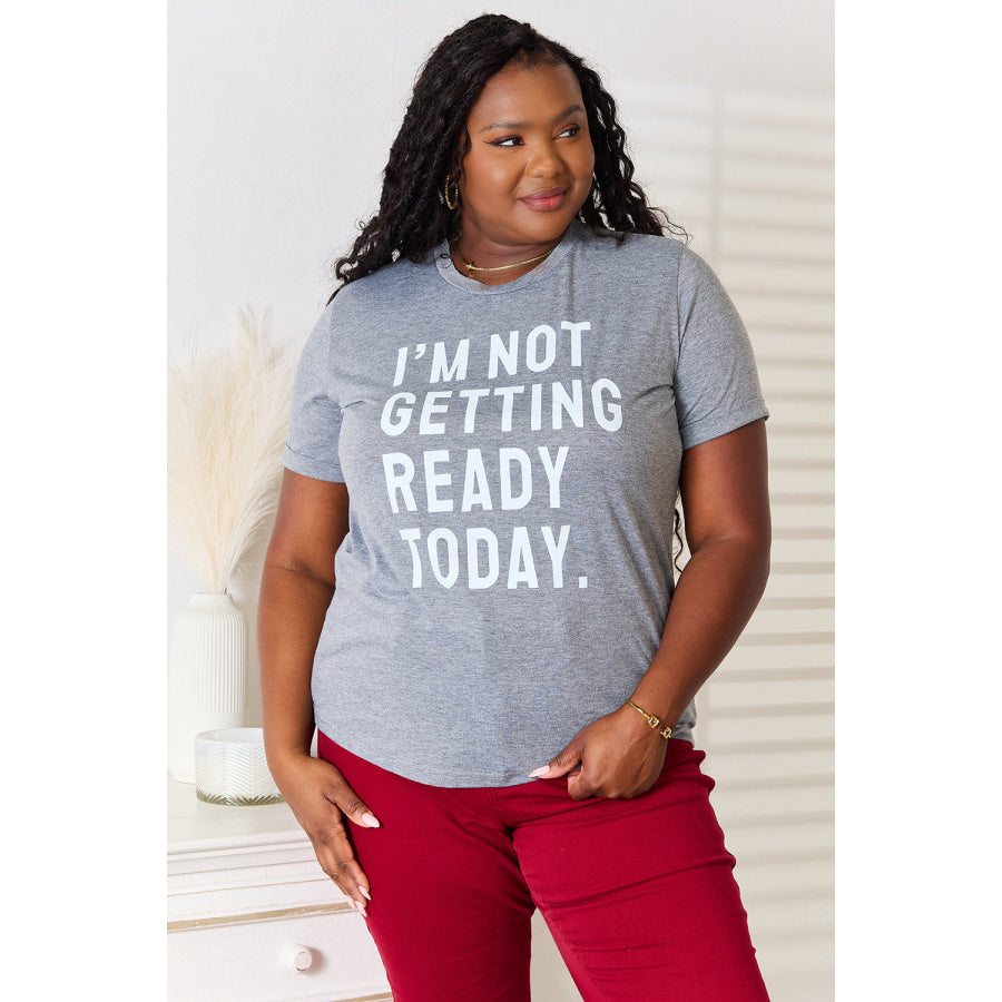 Simply Love I’M NOT GETTING READY TODAY Graphic T-Shirt Dark Gray / S Apparel and Accessories