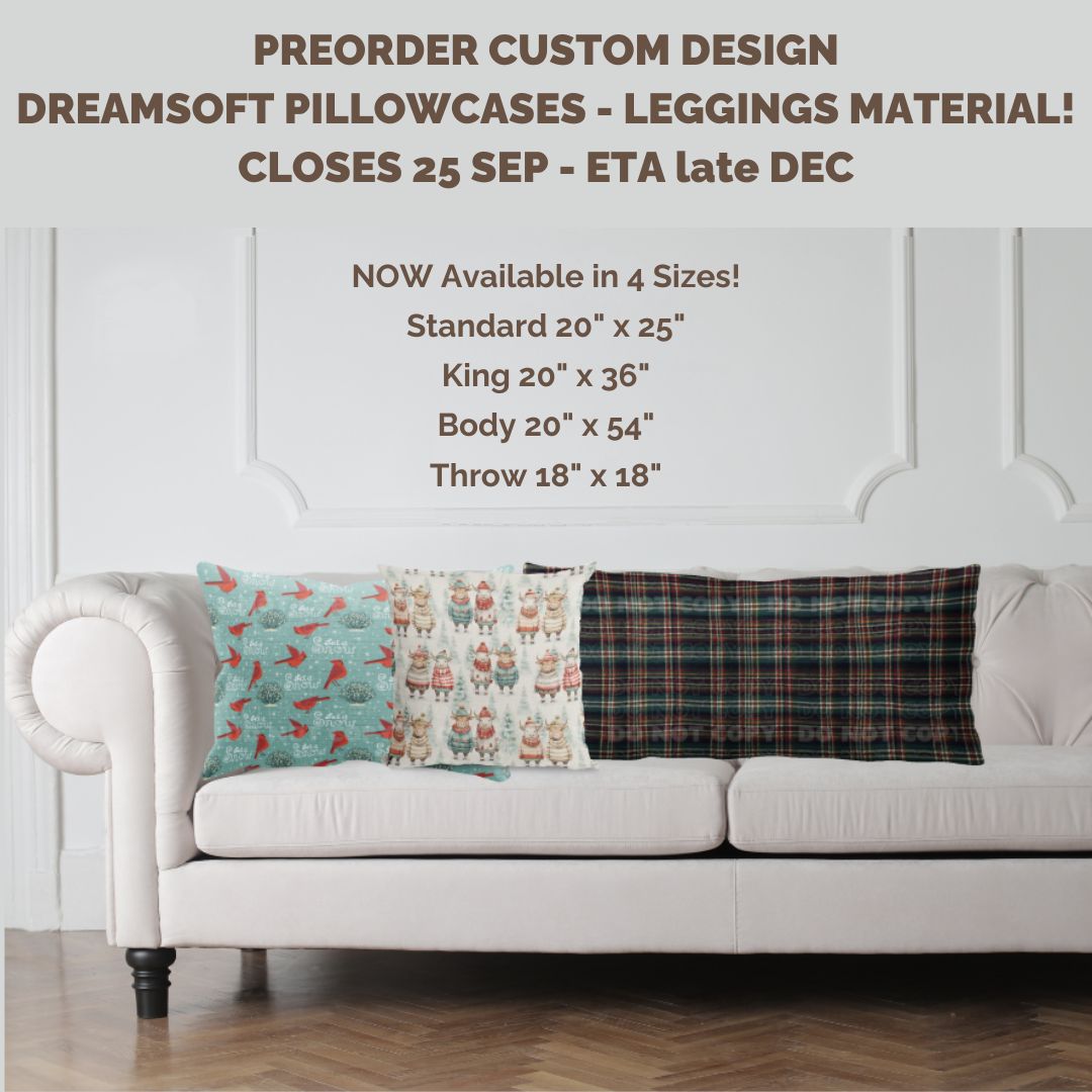 Preorder Custom DREAMSOFT Pillowcases - 4 Sizes - Closes 25 Sep