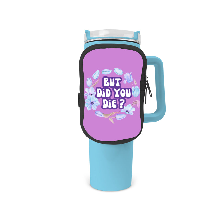 But Did You Die Zippered Pouch/Bag For 40oz Tumbler Tumbler