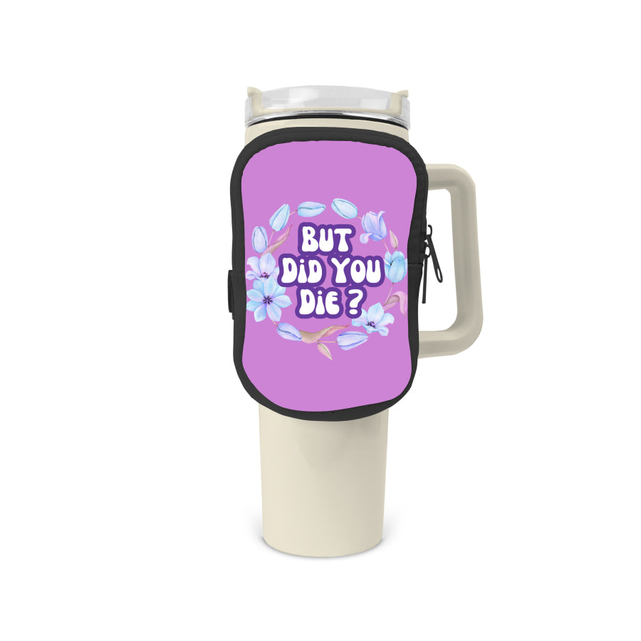 But Did You Die Zippered Pouch/Bag For 40oz Tumbler Tumbler