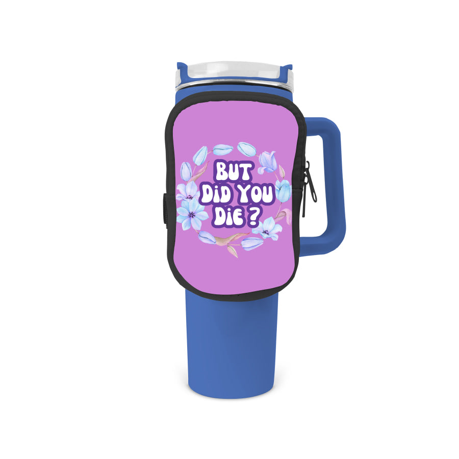 But Did You Die Zippered Pouch/Bag For 40oz Tumbler Tumbler