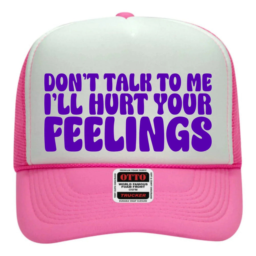 Don’t Talk to Me I’ll Hurt Your Feelings Hat
