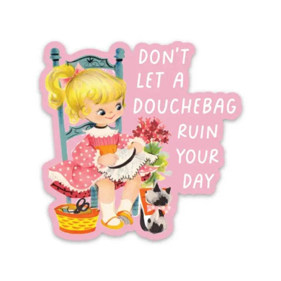 Don’t Let a Douchebag Ruin Your Day Sticker Sticker