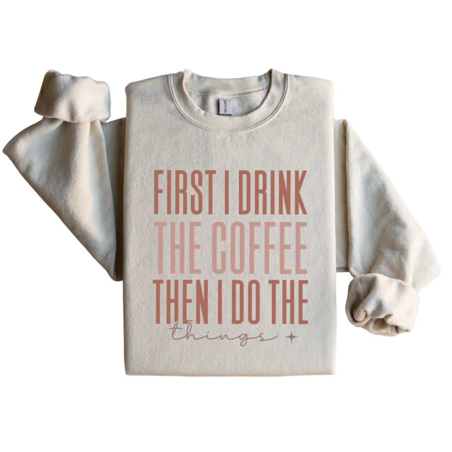 First I Drink The Coffee Graphic Sweatshirt S / Sand Graphic Sweatshirt