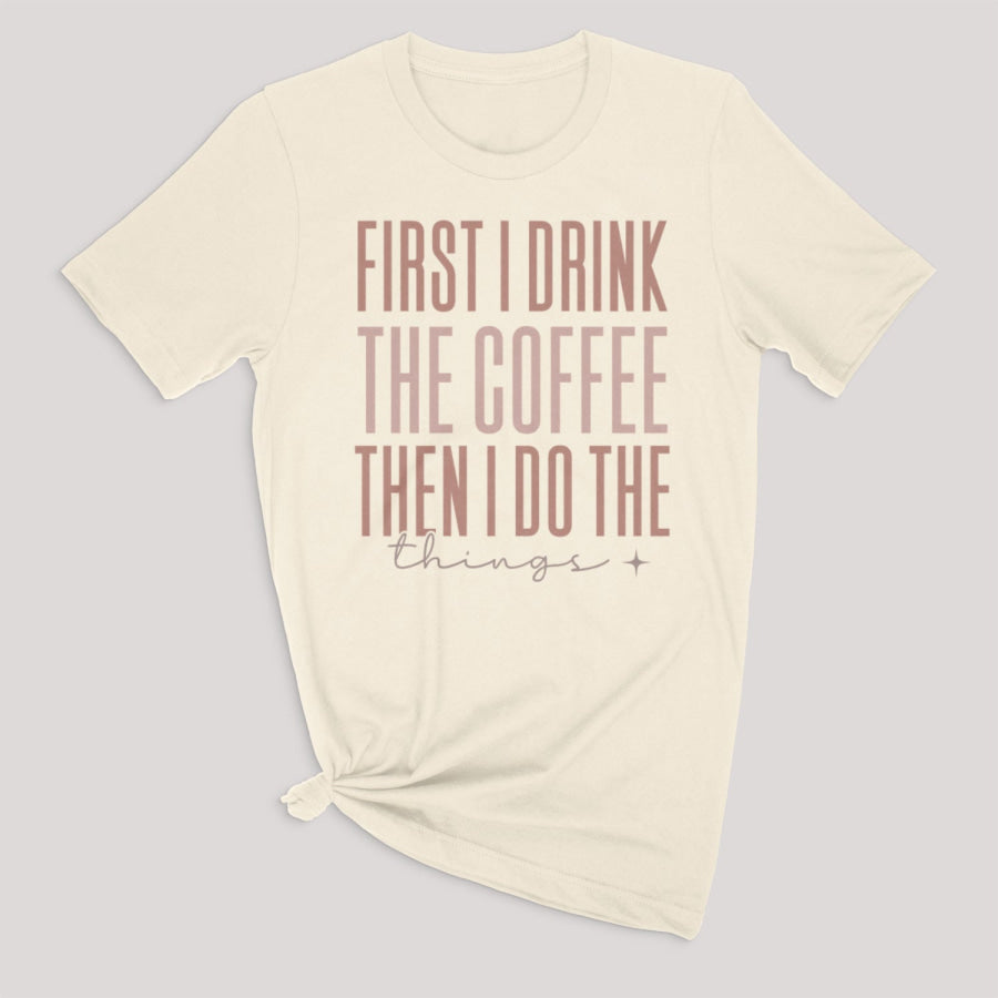 First I Drink The Coffee Graphic Tee S / Natural T-shirt