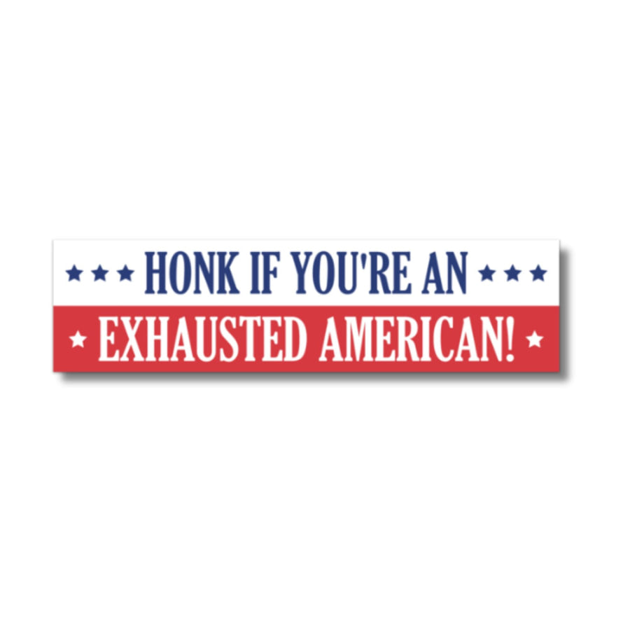 Honk If You’re An Exhausted American Bumper Sticker