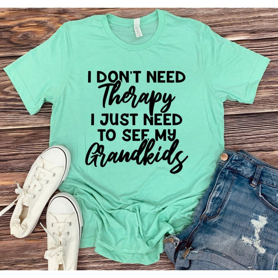 I don’t need therapy need to see Grandkids Graphic tee