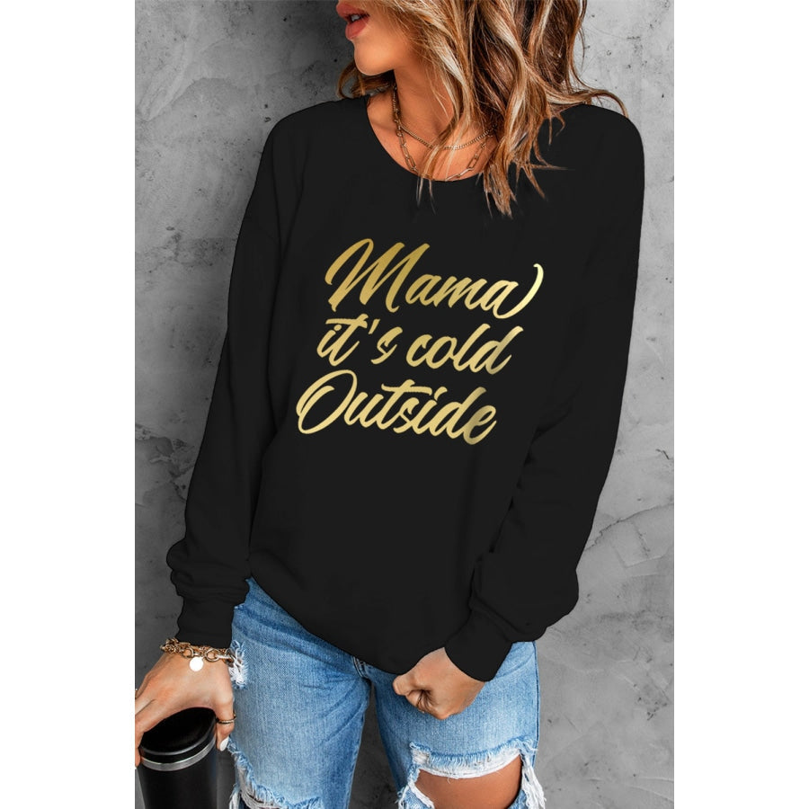 MAMA IT’S COLD OUTSIDE Graphic Dropped Shoulder Sweatshirt Black / S