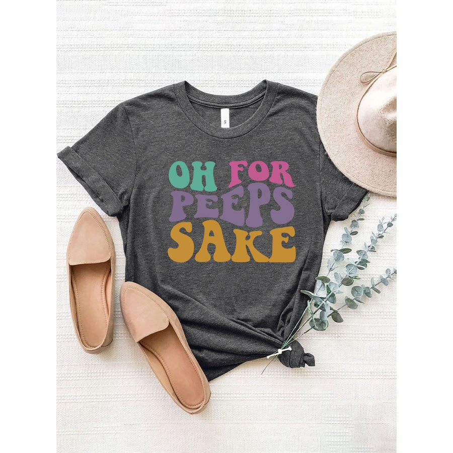 OH FOR PEEPS SAKE Round Neck T - Shirt Charcoal / S Apparel and Accessories