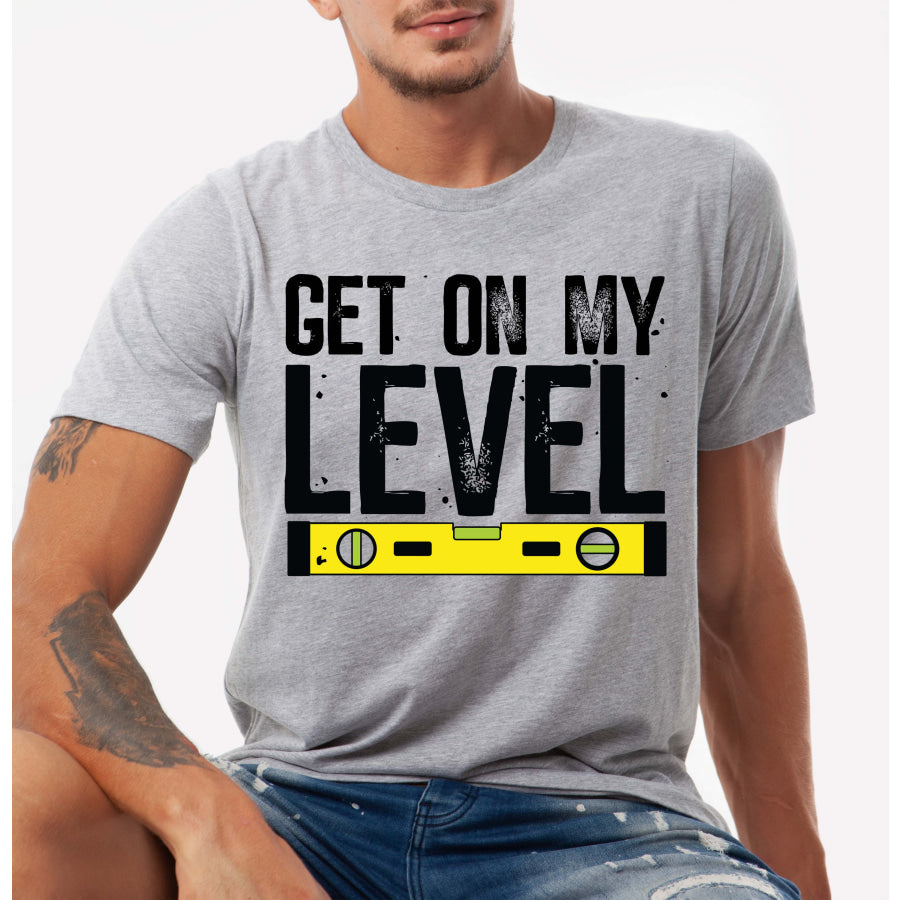 PREORDER Custom Design T-Shirts - Get On My Level - ETA 4-6 weeks T Shirts