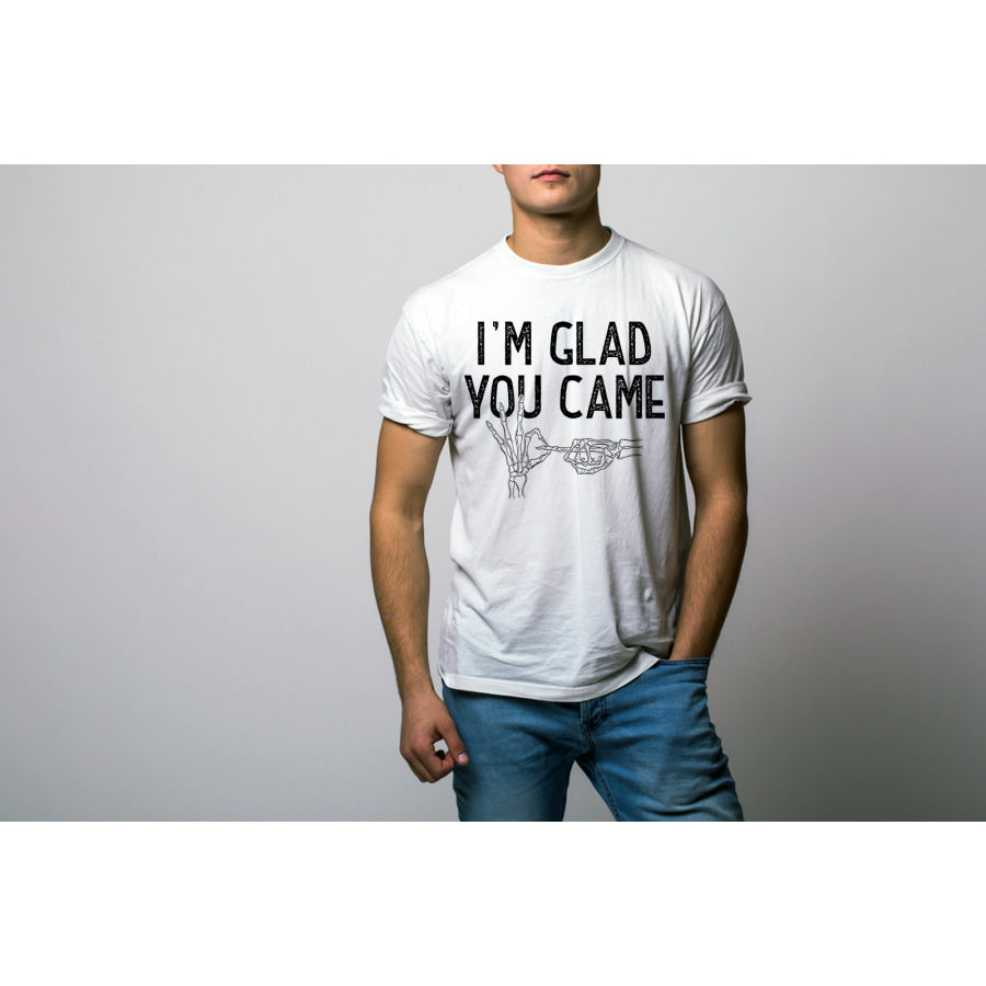 PREORDER Custom Design be T-Shirts - Glad You Came - ETA 4-6 weeks T Shirts