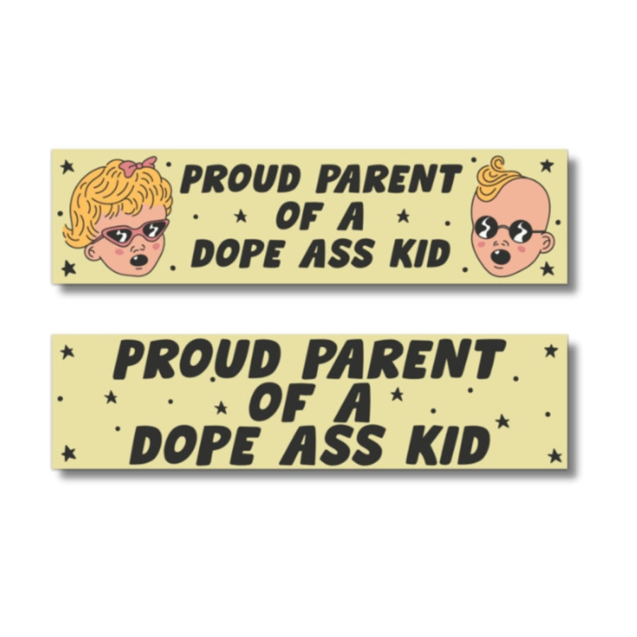 Proud Parent of a Dope Ass Kid Bumper Sticker Bumper Sticker