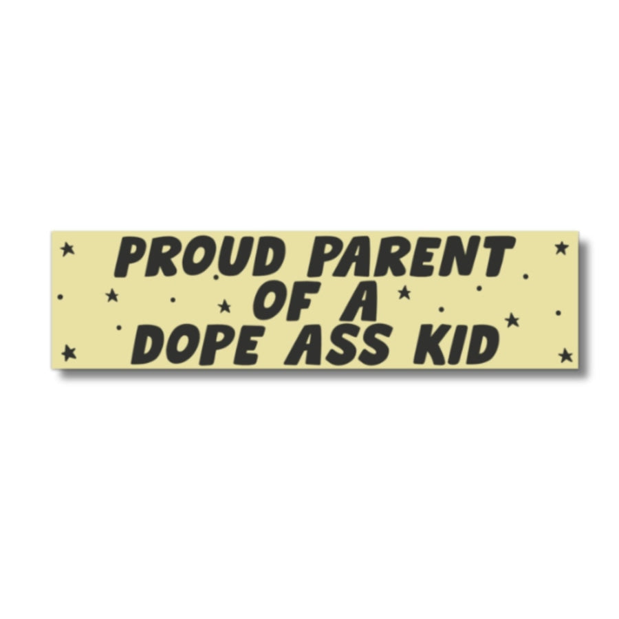 Proud Parent of a Dope Ass Kid Bumper Sticker No Illustration Bumper Sticker
