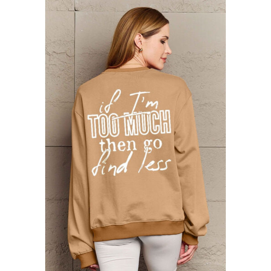 Simply Love Full Size IF I’M TOO MUCH THEN GO FIND LESS Round Neck Sweatshirt Camel / S Clothing