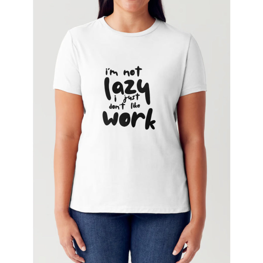 Simply Love Full Size I’M NOT LAZY I JUST DON’T LIKE WORK Letter Graphic Short Sleeve Tubular T-Shirt White / S Apparel and Accessories