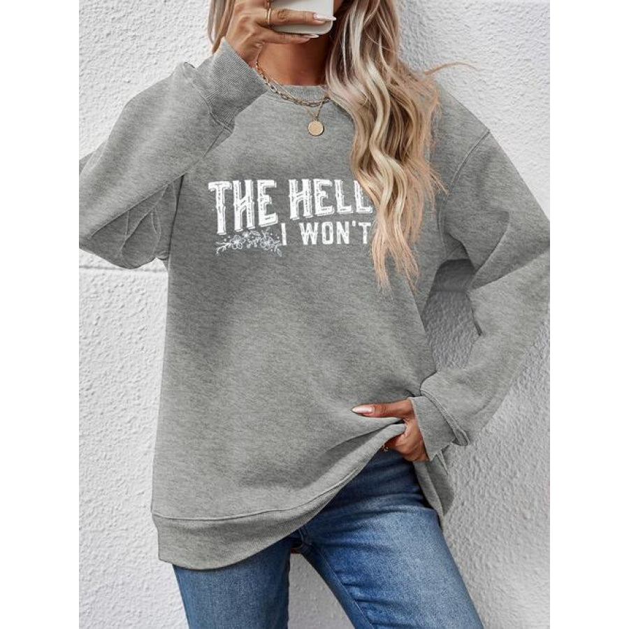 THE HELL I WON’T Round Neck Long Sleeve Sweatshirt Charcoal / S Women’s Fashion Clothing