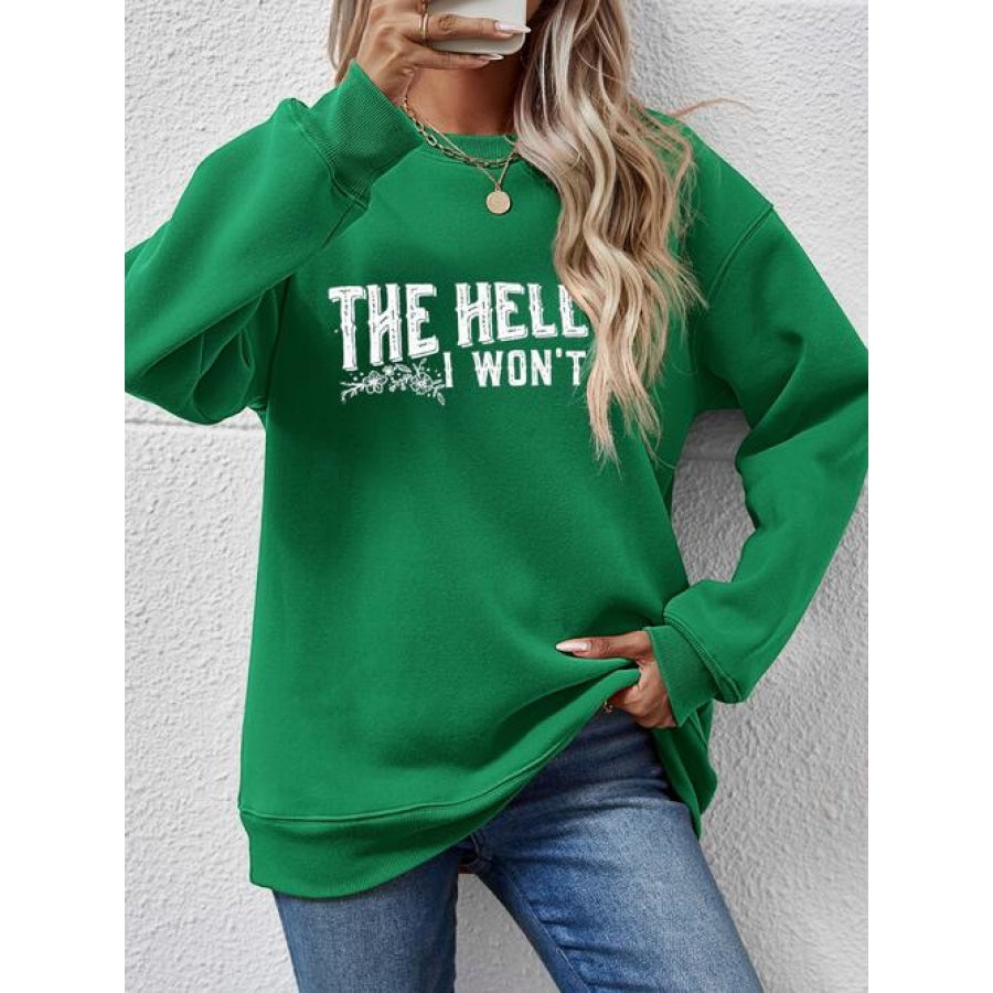 THE HELL I WON’T Round Neck Long Sleeve Sweatshirt Green / S Women’s Fashion Clothing