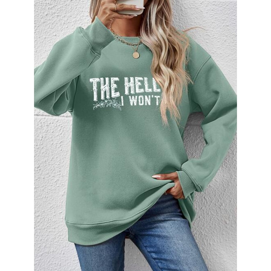 THE HELL I WON’T Round Neck Long Sleeve Sweatshirt Sage / S Women’s Fashion Clothing