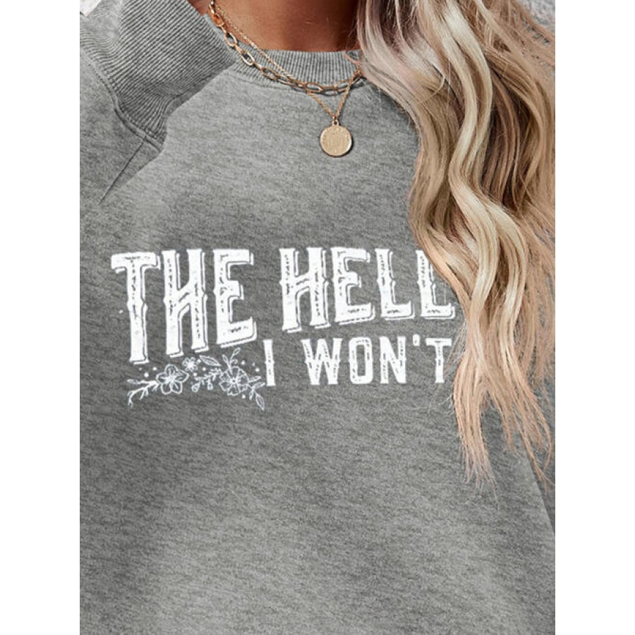 THE HELL I WON’T Round Neck Long Sleeve Sweatshirt Women’s Fashion Clothing