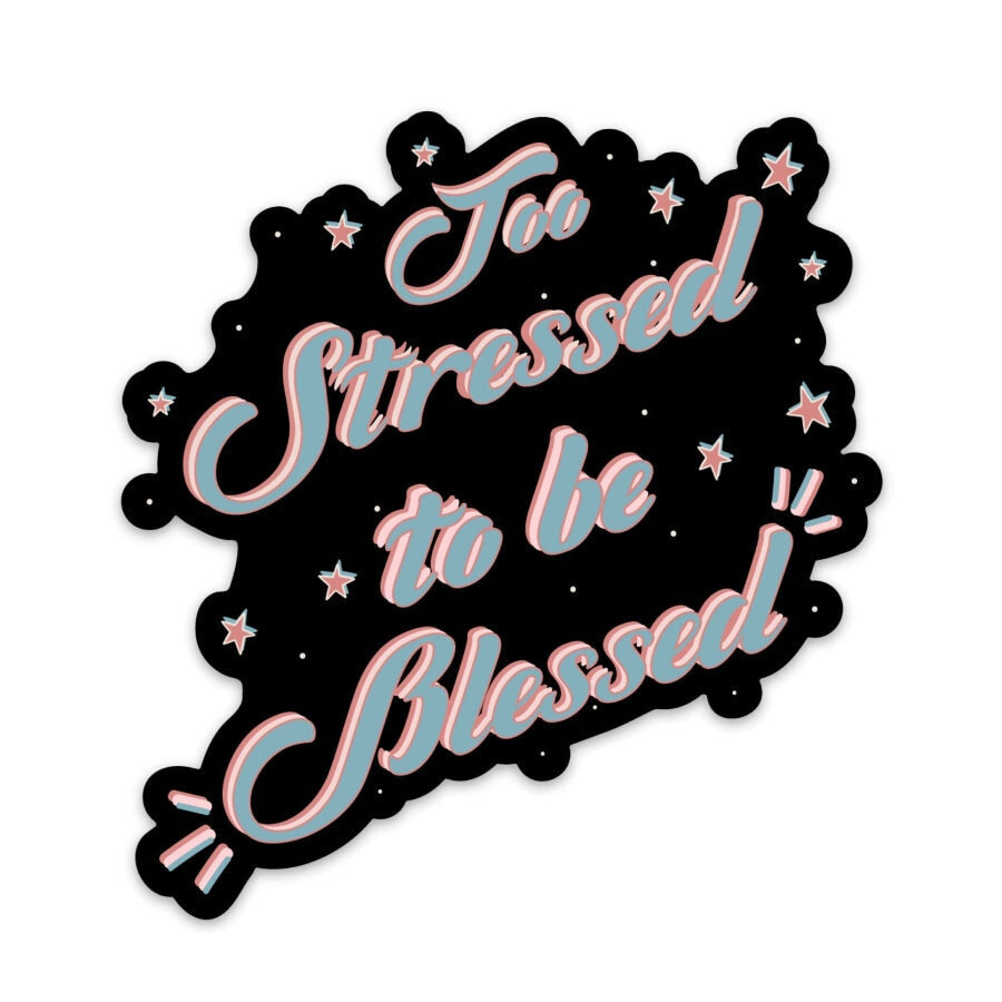 Too Stressed To Be Blessed Sticker sticker