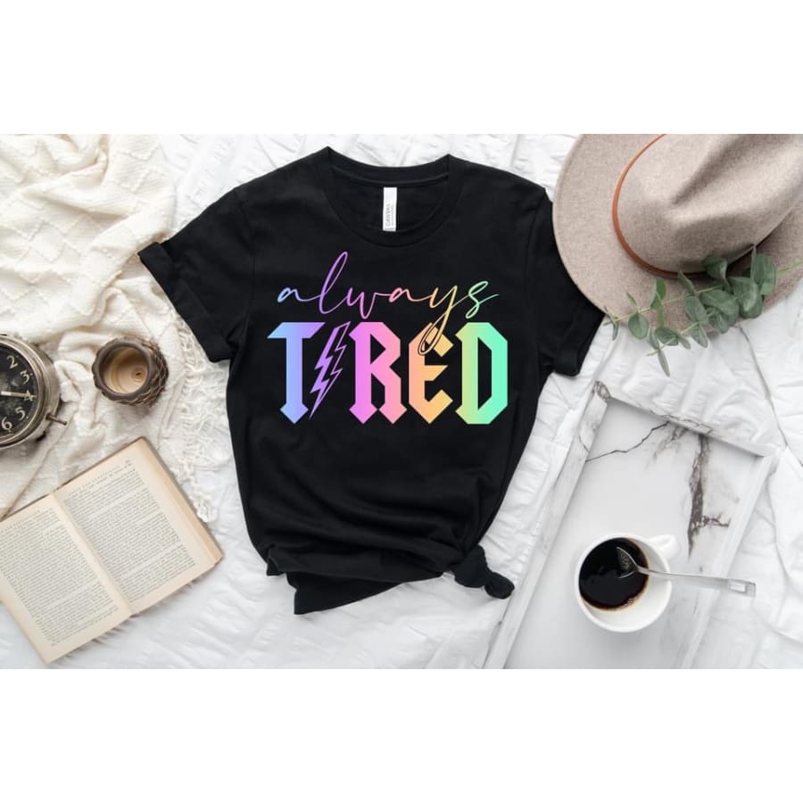 PREORDER Custom Design T-Shirts - Always Tired Rainbow - ETA 4-6 weeks T Shirts