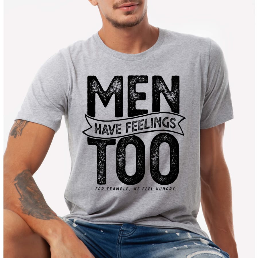 PREORDER Custom Design T-Shirts - Men Have Feelings - ETA 4-6 weeks T Shirts